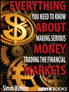 Everything You Need To Know About Making Serious Money Trading The Financial Markets